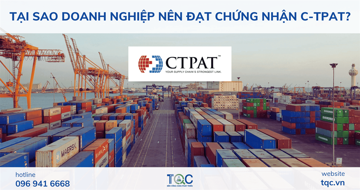 Tại sao doanh nghiệp nên đạt chứng nhận C-TPAT?